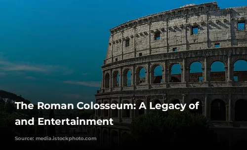 The Roman Colosseum: A Legacy of Blood and Entertainment