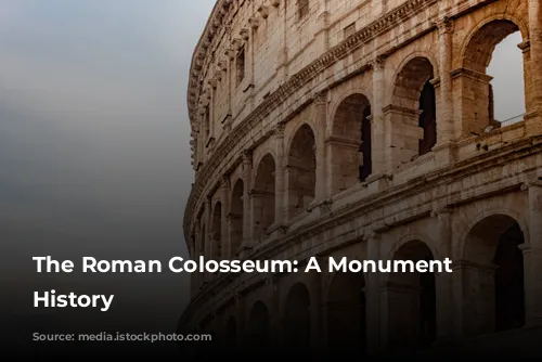 The Roman Colosseum: A Monument to History