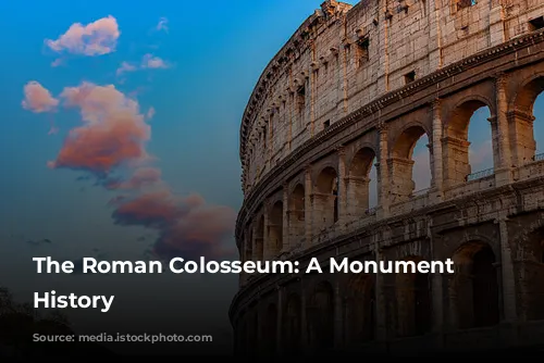 The Roman Colosseum: A Monument to History