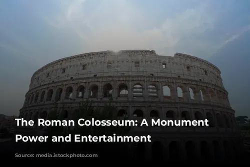 The Roman Colosseum: A Monument to Power and Entertainment