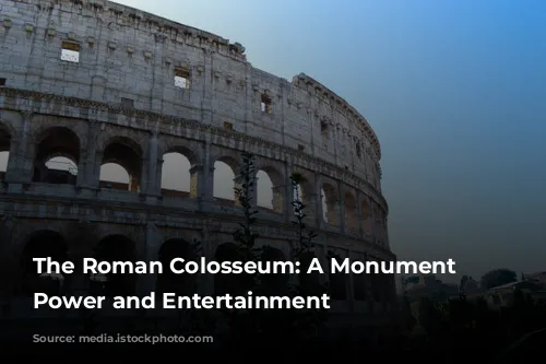 The Roman Colosseum: A Monument to Power and Entertainment