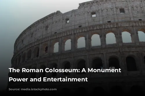 The Roman Colosseum: A Monument to Power and Entertainment