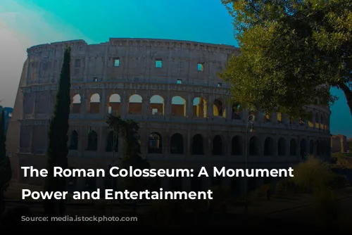 The Roman Colosseum: A Monument to Power and Entertainment