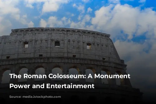 The Roman Colosseum: A Monument to Power and Entertainment