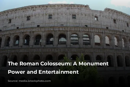 The Roman Colosseum: A Monument to Power and Entertainment