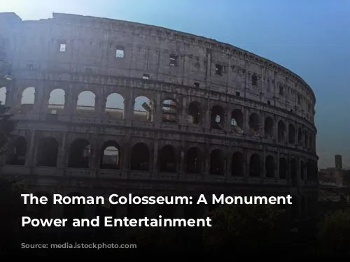 The Roman Colosseum: A Monument to Power and Entertainment