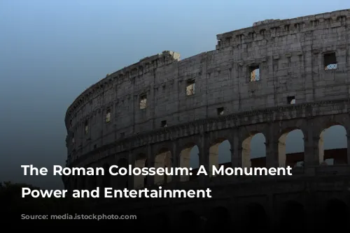 The Roman Colosseum: A Monument to Power and Entertainment