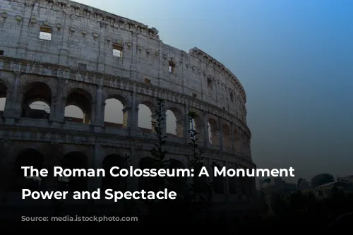 The Roman Colosseum: A Monument to Power and Spectacle