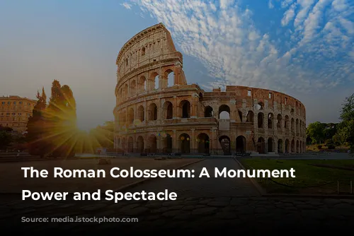 The Roman Colosseum: A Monument to Power and Spectacle