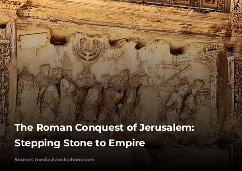 The Roman Conquest of Jerusalem: A Stepping Stone to Empire