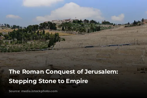 The Roman Conquest of Jerusalem: A Stepping Stone to Empire