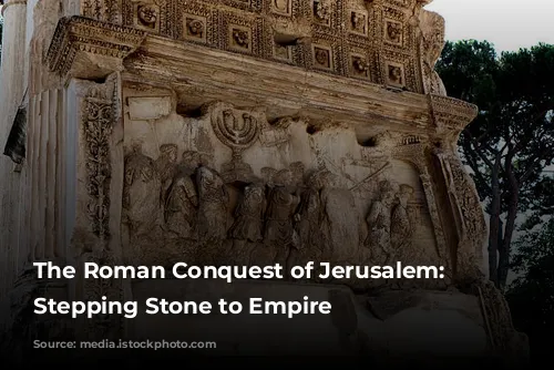 The Roman Conquest of Jerusalem: A Stepping Stone to Empire