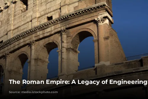 The Roman Empire: A Legacy of Engineering Marvels