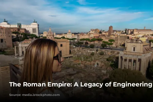 The Roman Empire: A Legacy of Engineering Marvels