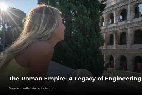 The Roman Empire: A Legacy of Engineering Marvels