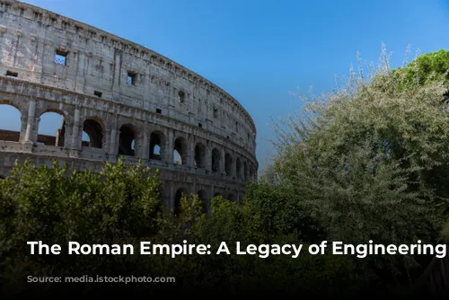 The Roman Empire: A Legacy of Engineering Marvels