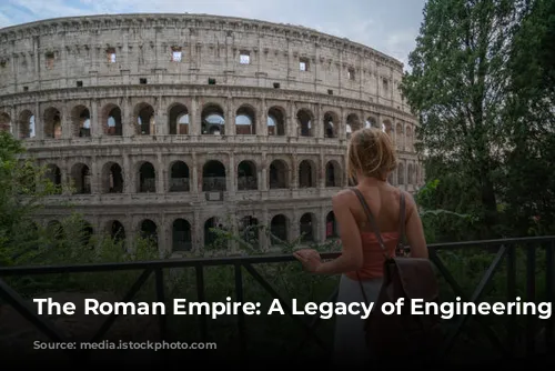 The Roman Empire: A Legacy of Engineering Marvels