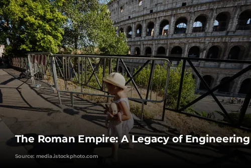 The Roman Empire: A Legacy of Engineering Marvels