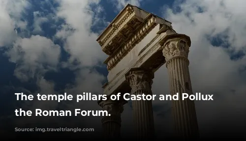 The temple pillars of Castor and Pollux in the Roman Forum.