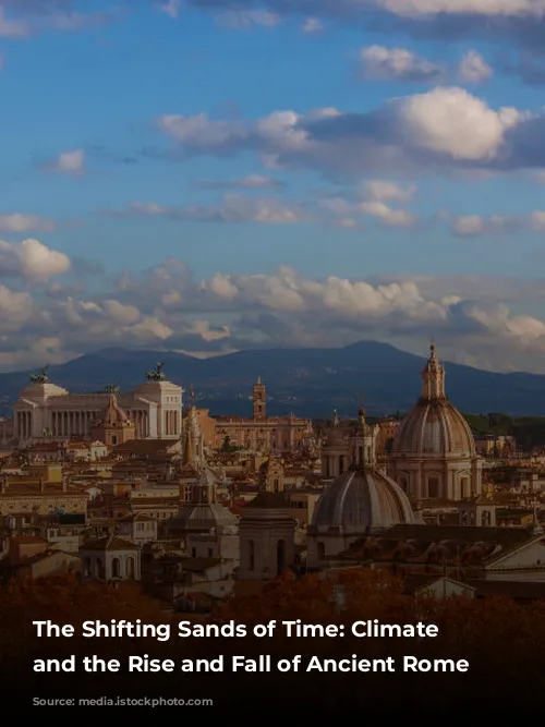 The Shifting Sands of Time: Climate Change and the Rise and Fall of Ancient Rome