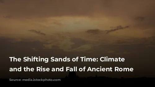 The Shifting Sands of Time: Climate Change and the Rise and Fall of Ancient Rome