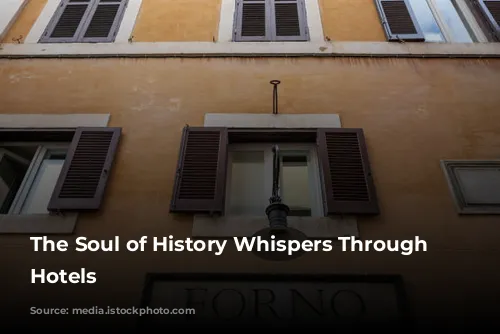 The Soul of History Whispers Through Rome's Hotels