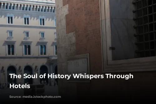 The Soul of History Whispers Through Rome's Hotels