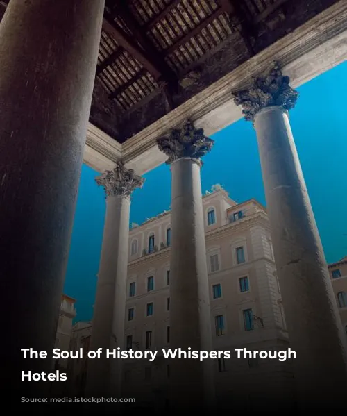 The Soul of History Whispers Through Rome's Hotels