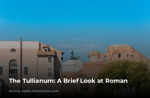 The Tullianum: A Brief Look at Roman Detention