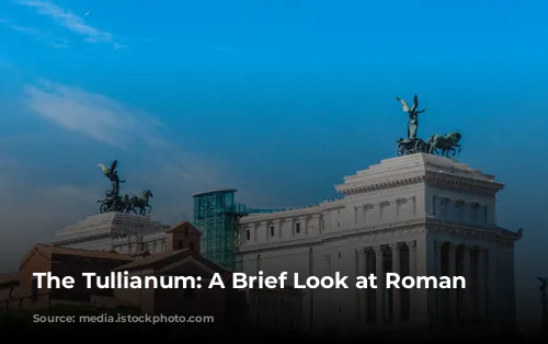 The Tullianum: A Brief Look at Roman Detention