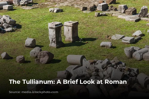 The Tullianum: A Brief Look at Roman Detention