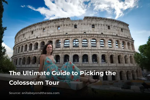 The Ultimate Guide to Picking the Perfect Colosseum Tour