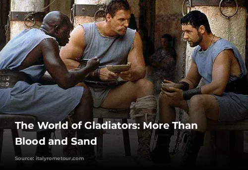 The World of Gladiators: More Than Just Blood and Sand