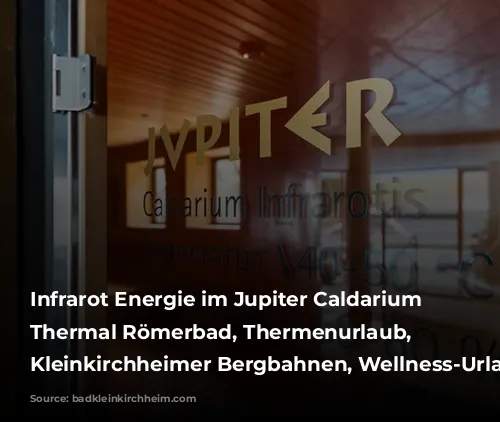 Infrarot Energie im Jupiter Caldarium im Thermal Römerbad, Thermenurlaub, Bad Kleinkirchheimer Bergbahnen, Wellness-Urlaub Österreich