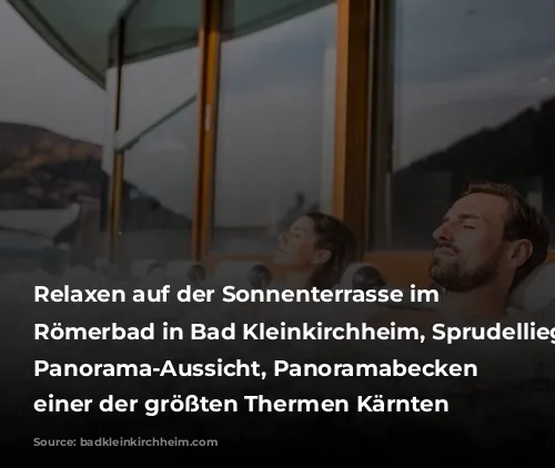 Relaxen auf der Sonnenterrasse im Thermal Römerbad in Bad Kleinkirchheim, Sprudelliegen mit Panorama-Aussicht, Panoramabecken in einer der größten Thermen Kärnten