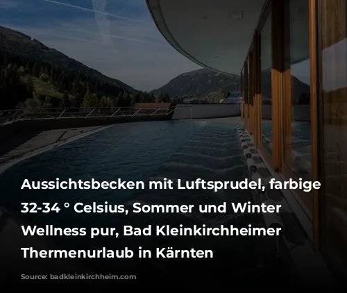 Aussichtsbecken mit Luftsprudel, farbige Unterwasserbeleuchtung, 32-34 ° Celsius, Sommer und Winter ein Wellness pur, Bad Kleinkirchheimer Bergbahnen, Thermenurlaub in Kärnten