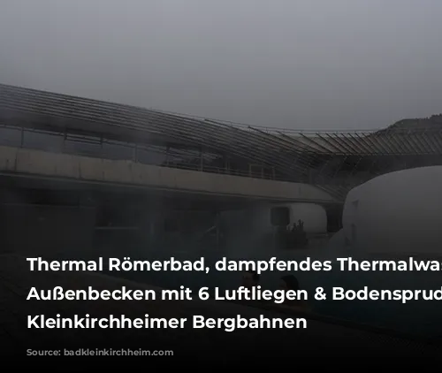 Thermal Römerbad, dampfendes Thermalwasser im Außenbecken mit 6 Luftliegen & Bodensprudel, Bad Kleinkirchheimer Bergbahnen