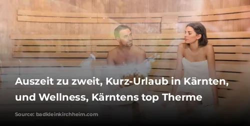 Auszeit zu zweit, Kurz-Urlaub in Kärnten, Sauna und Wellness, Kärntens top Therme