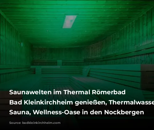 Saunawelten im Thermal Römerbad in Bad Kleinkirchheim genießen, Thermalwasser und Sauna, Wellness-Oase in den Nockbergen