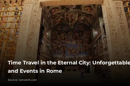 Time Travel in the Eternal City: Unforgettable Tours and Events in Rome