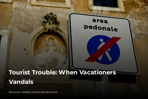 Tourist Trouble: When Vacationers Turn Vandals