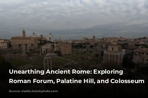 Unearthing Ancient Rome: Exploring the Roman Forum, Palatine Hill, and Colosseum