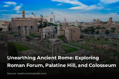 Unearthing Ancient Rome: Exploring the Roman Forum, Palatine Hill, and Colosseum