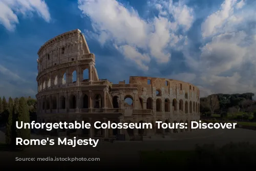 Unforgettable Colosseum Tours: Discover Ancient Rome's Majesty