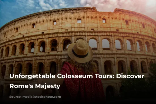 Unforgettable Colosseum Tours: Discover Ancient Rome's Majesty