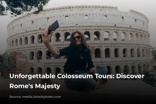 Unforgettable Colosseum Tours: Discover Ancient Rome's Majesty