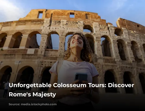 Unforgettable Colosseum Tours: Discover Ancient Rome's Majesty