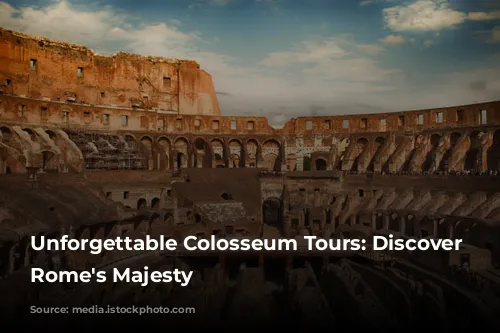 Unforgettable Colosseum Tours: Discover Ancient Rome's Majesty