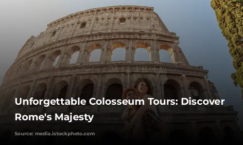 Unforgettable Colosseum Tours: Discover Ancient Rome's Majesty