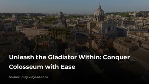 Unleash the Gladiator Within: Conquer the Colosseum with Ease